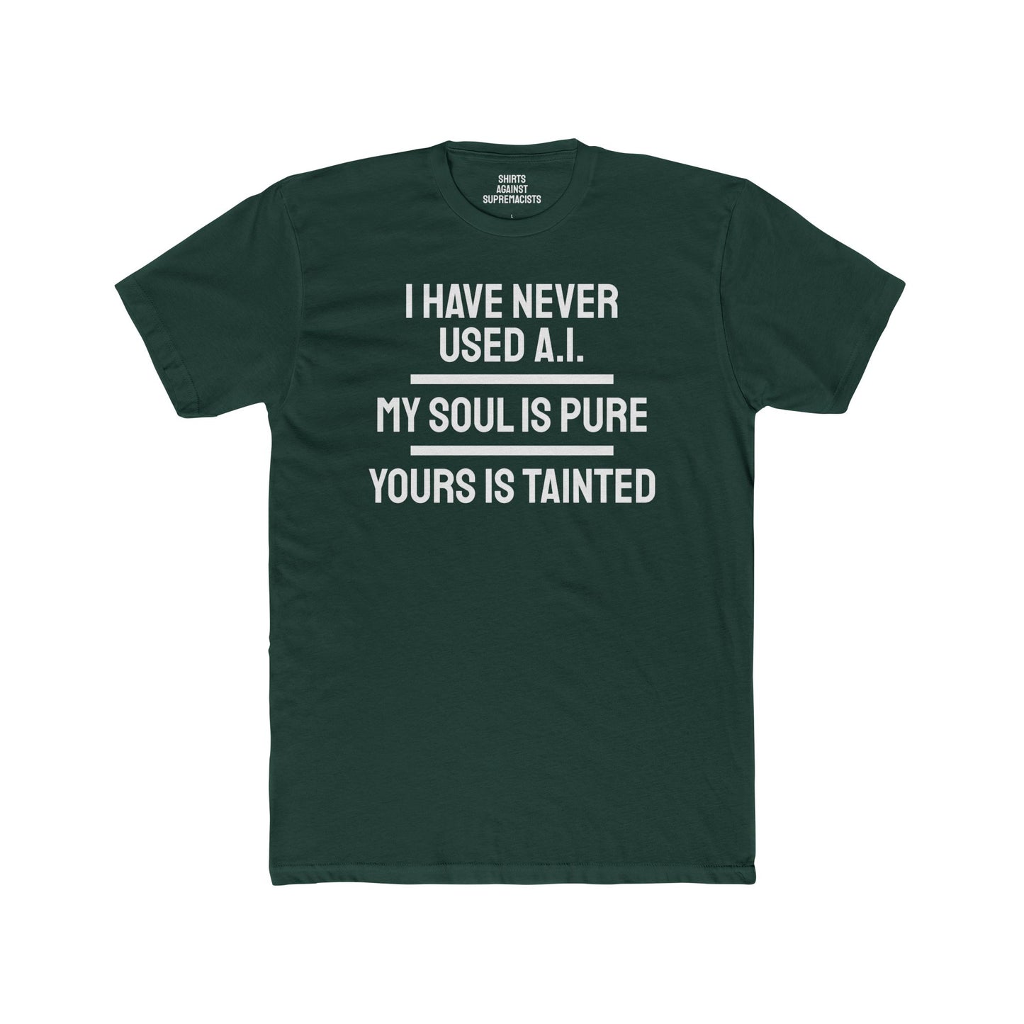 I Have Never Used A.I. My Soul Is Pure Yours Is Tainted - Unisex Cotton Crew Tee