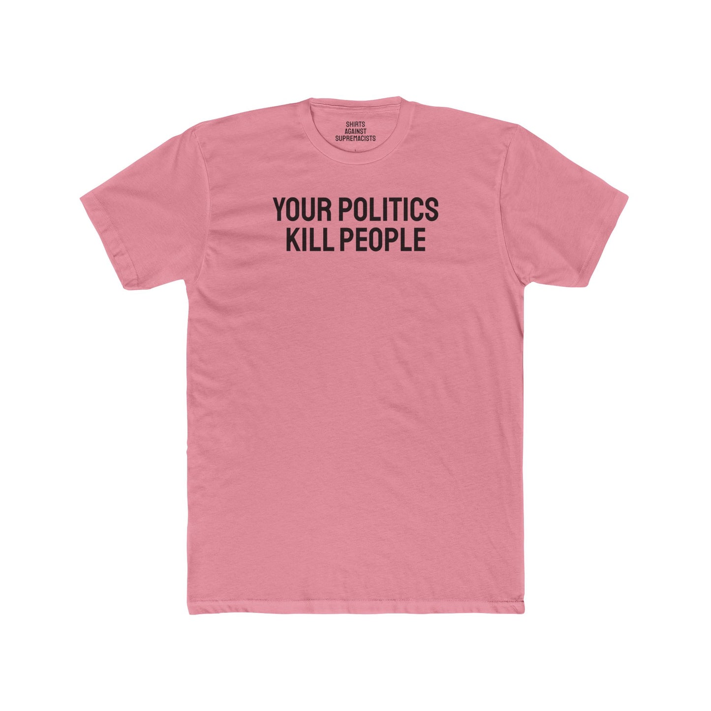 Your Politics Kill People - Unisex Cotton Crew Tee