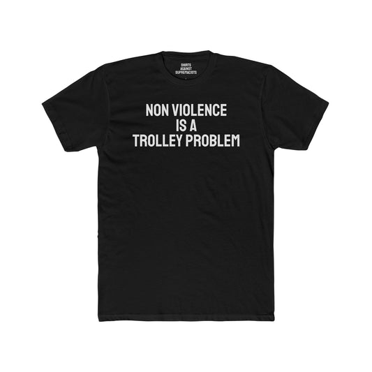 Non Violence Is A Trolley Problem - Unisex Cotton Crew Tee