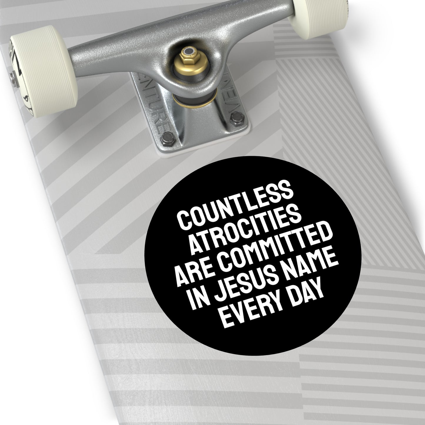 Countless Atrocities Are Committed In Jesus Name Every Day - Round Vinyl Stickers