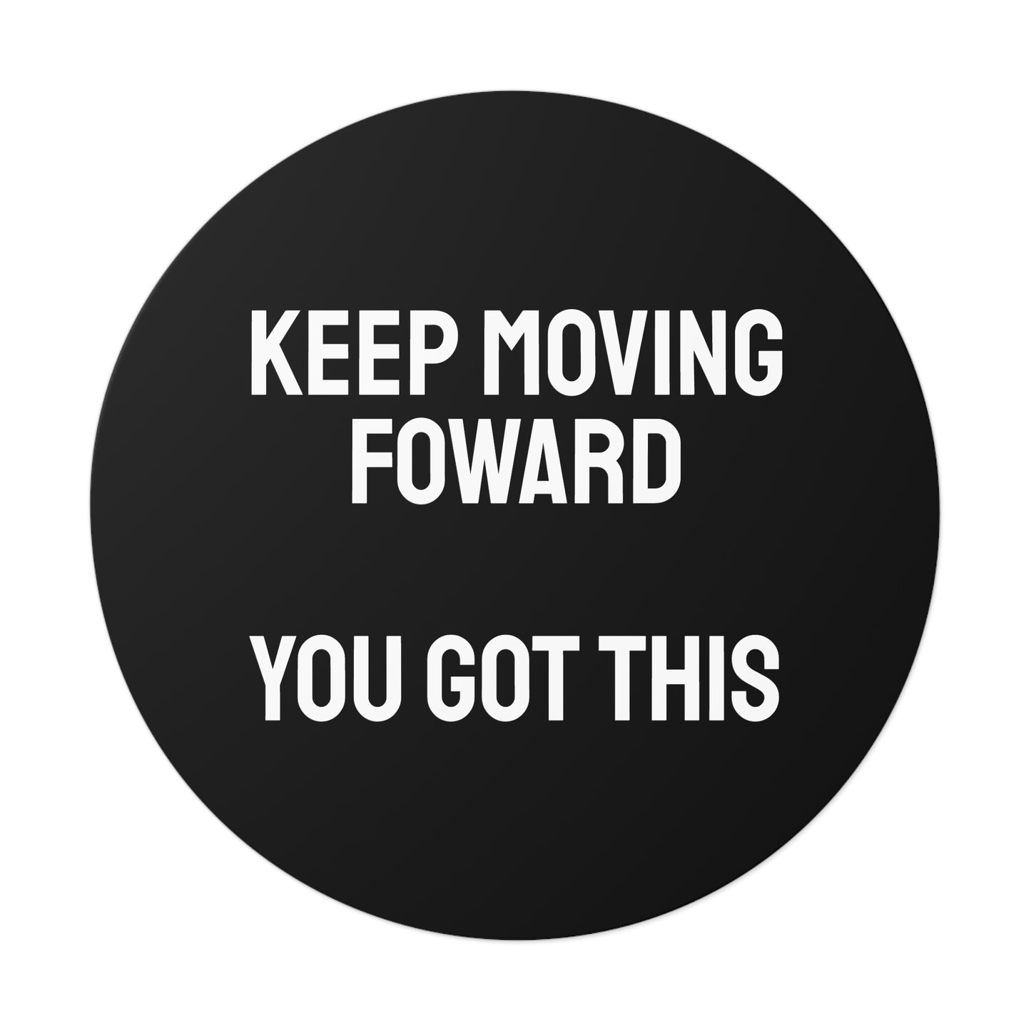 Keep Moving Forward You Got This - Round Vinyl Stickers
