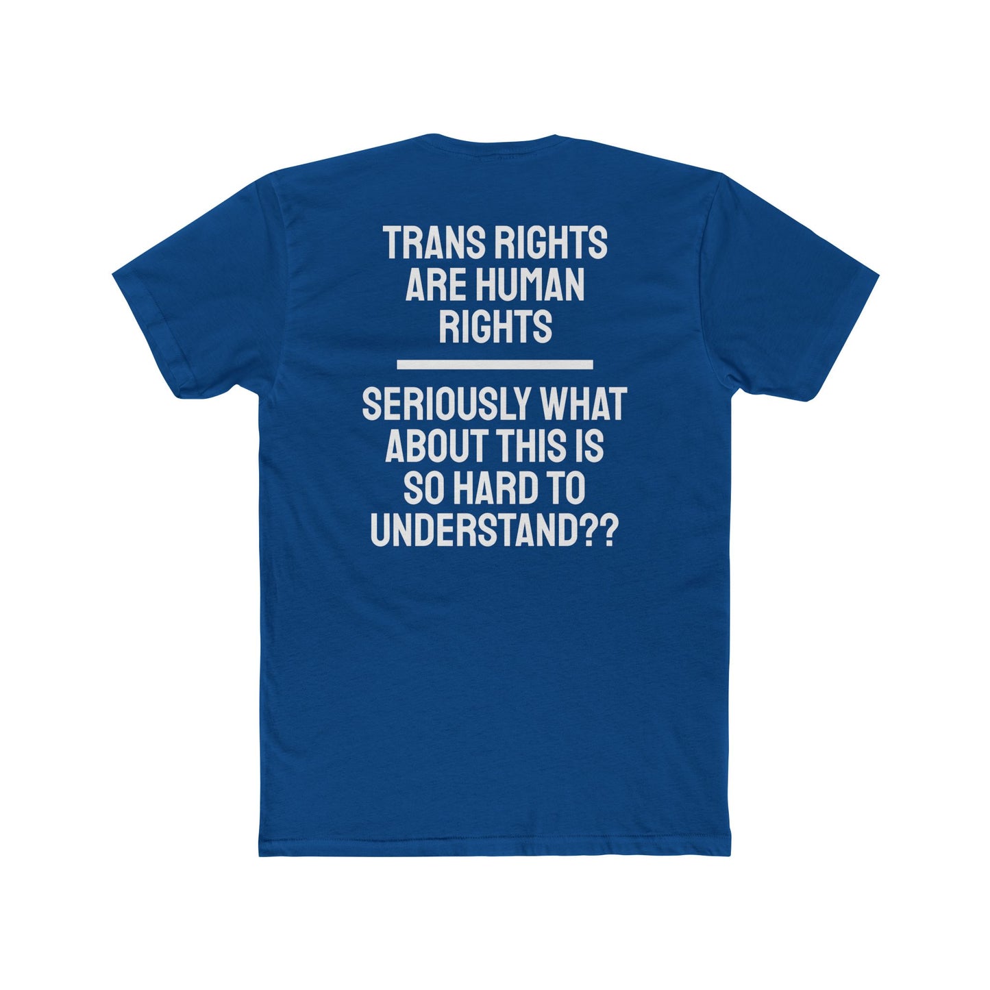 Trans Rights Are Human Rights Seriously What About This Is So Hard To Understand?? - Unisex Cotton Crew Tee