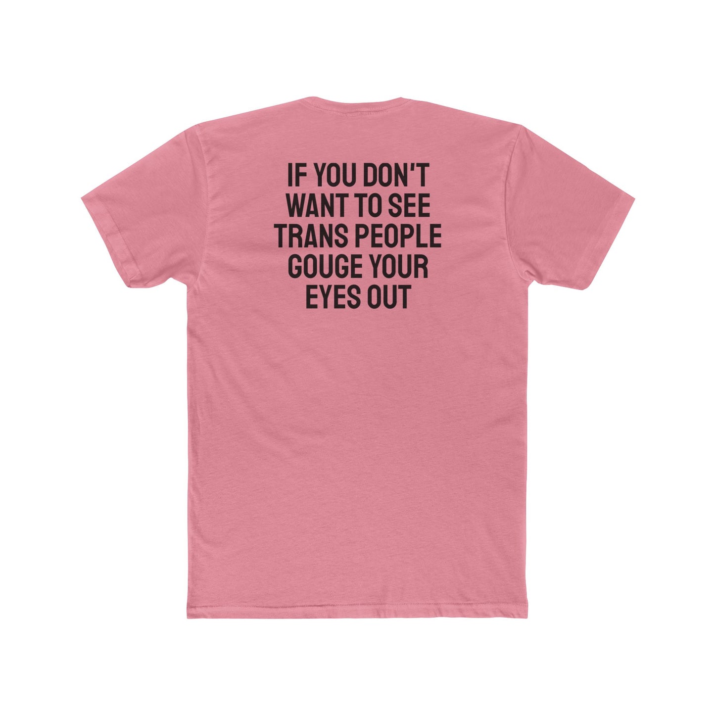 If You Don't Want To See Trans People Gouge Your Eyes Out - Unisex Cotton Crew Tee