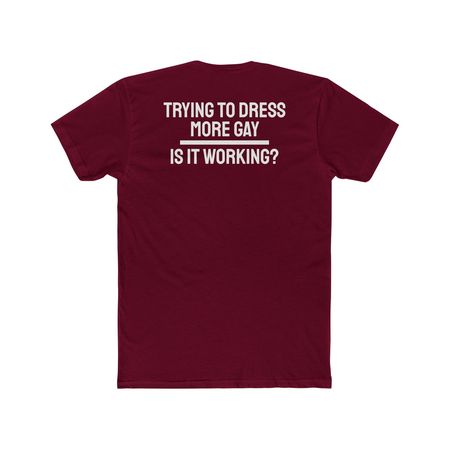 Trying To Dress More Gay Is It Working? - Unisex Cotton Crew Tee