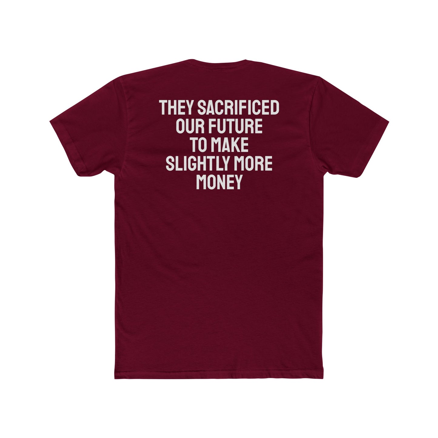 They Sacrificed Our Future To Make Slightly More Money - Unisex Cotton Crew Tee