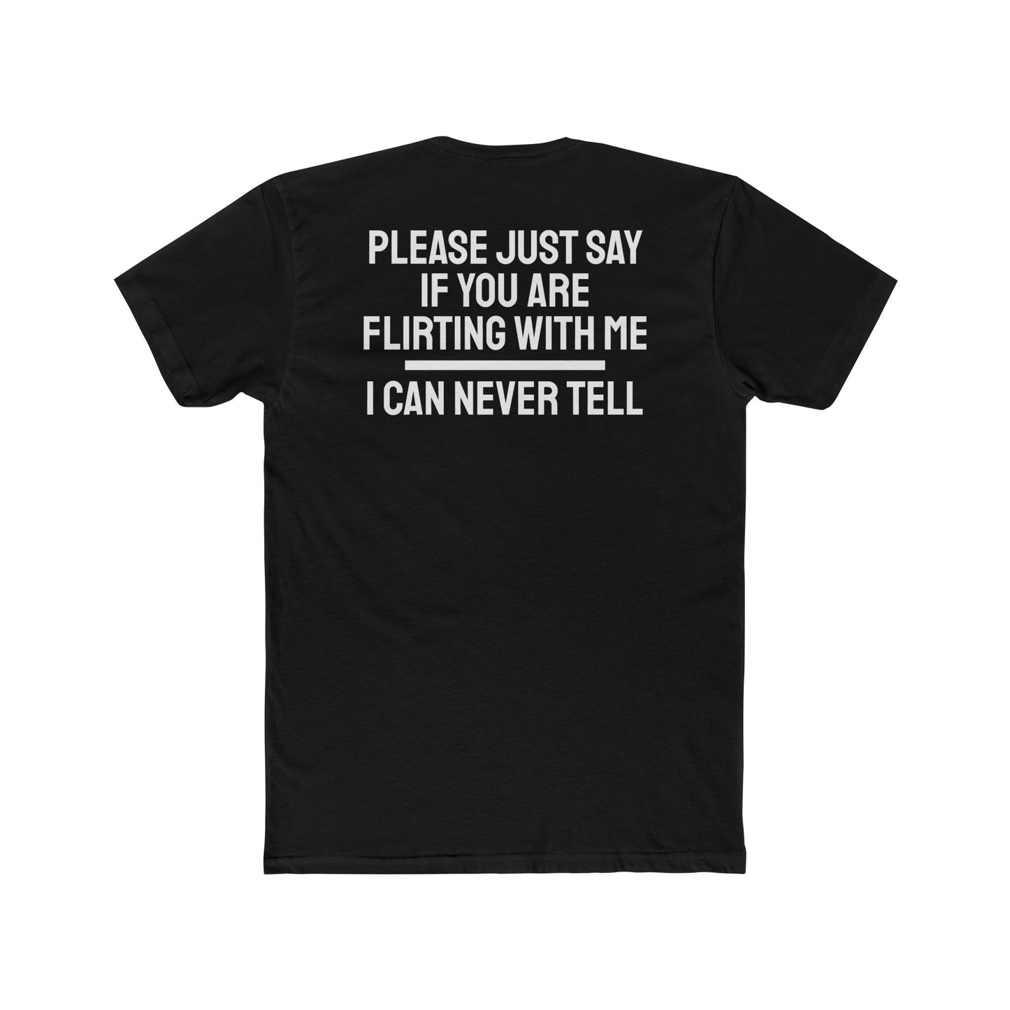 Please Just Say If You Are Flirting With Me I Can Never Tell - Unisex Cotton Crew Tee