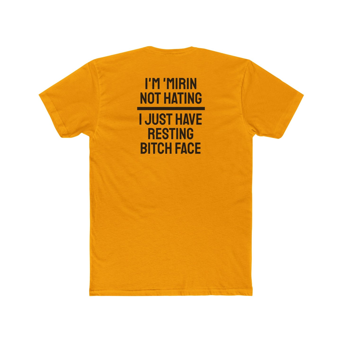 I'm 'Mirin Not Hating I Just Have Resting Bitch Face - Unisex Cotton Crew Tee