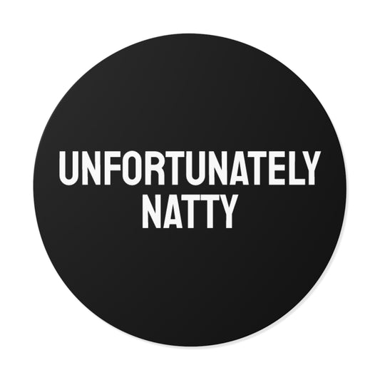 Unfortunately Natty - Round Vinyl Stickers