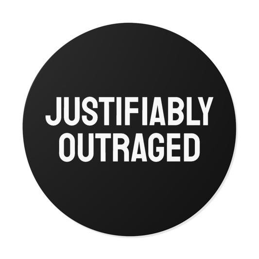 Justifiably Outraged - Round Vinyl Stickers