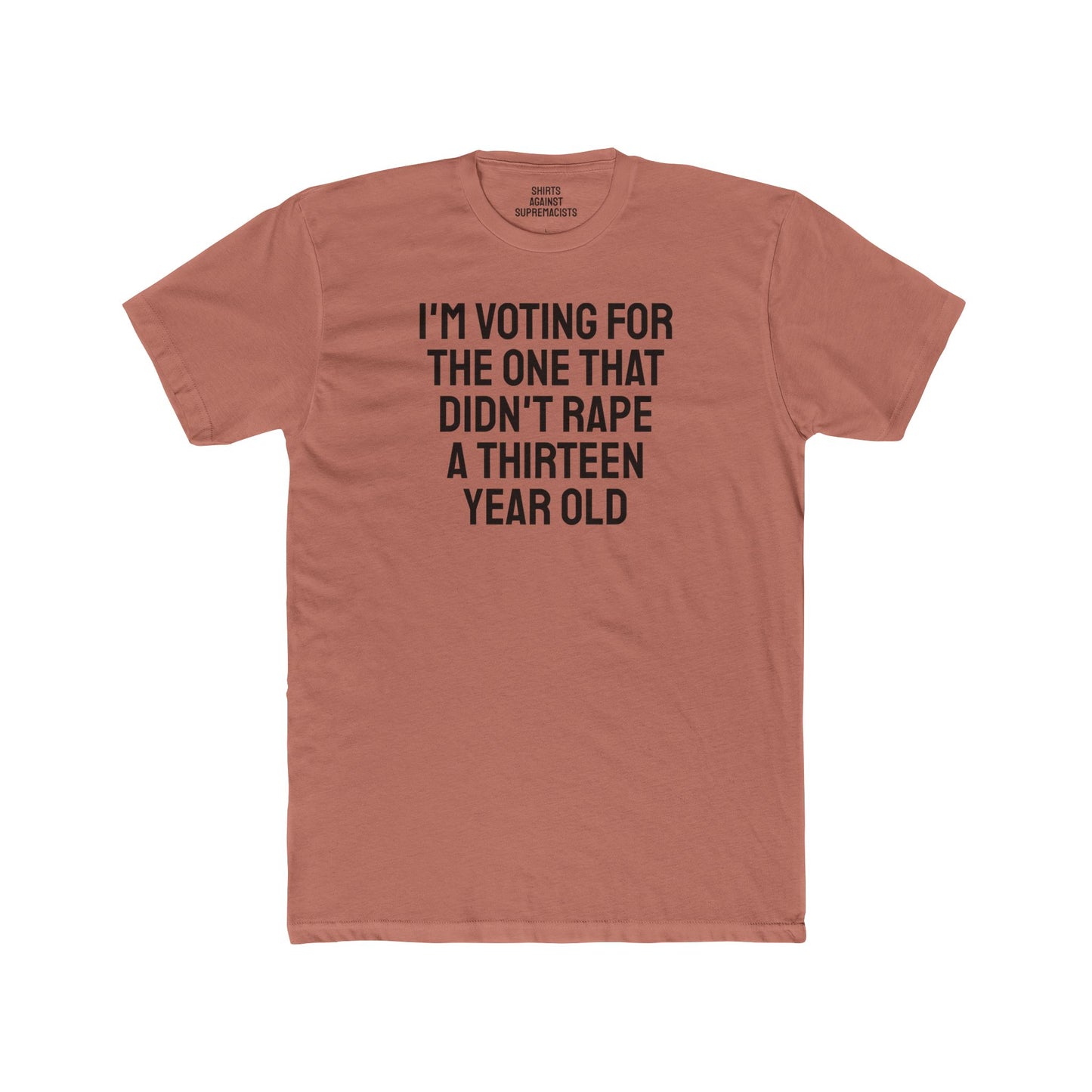 I'm Voting For The One That Didn't Rape A 13 Year Old - Unisex Cotton Crew Tee