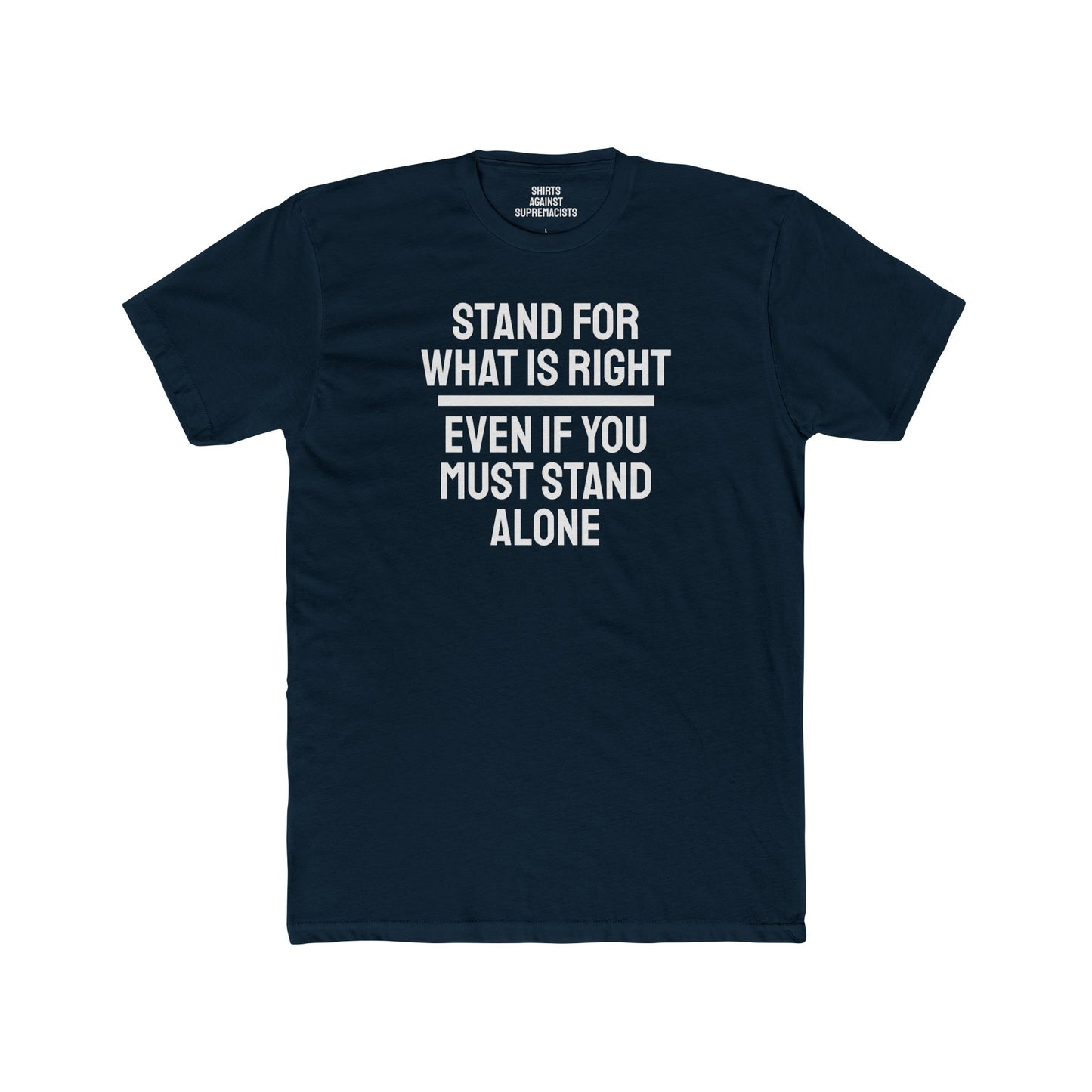 Stand For What Is Right Even If You Must Stand Alone - Unisex Cotton Crew Tee