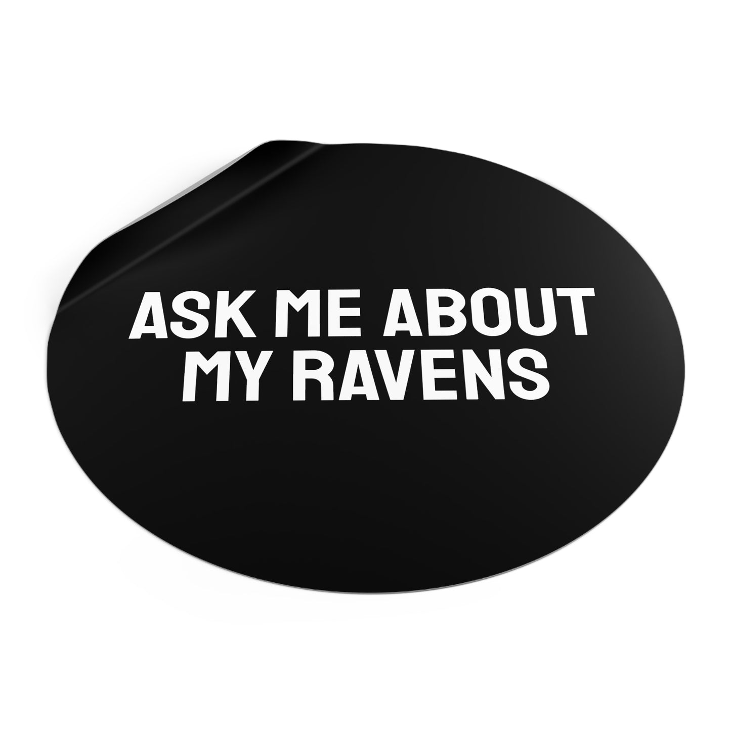Ask My About My Ravens - Round Vinyl Stickers