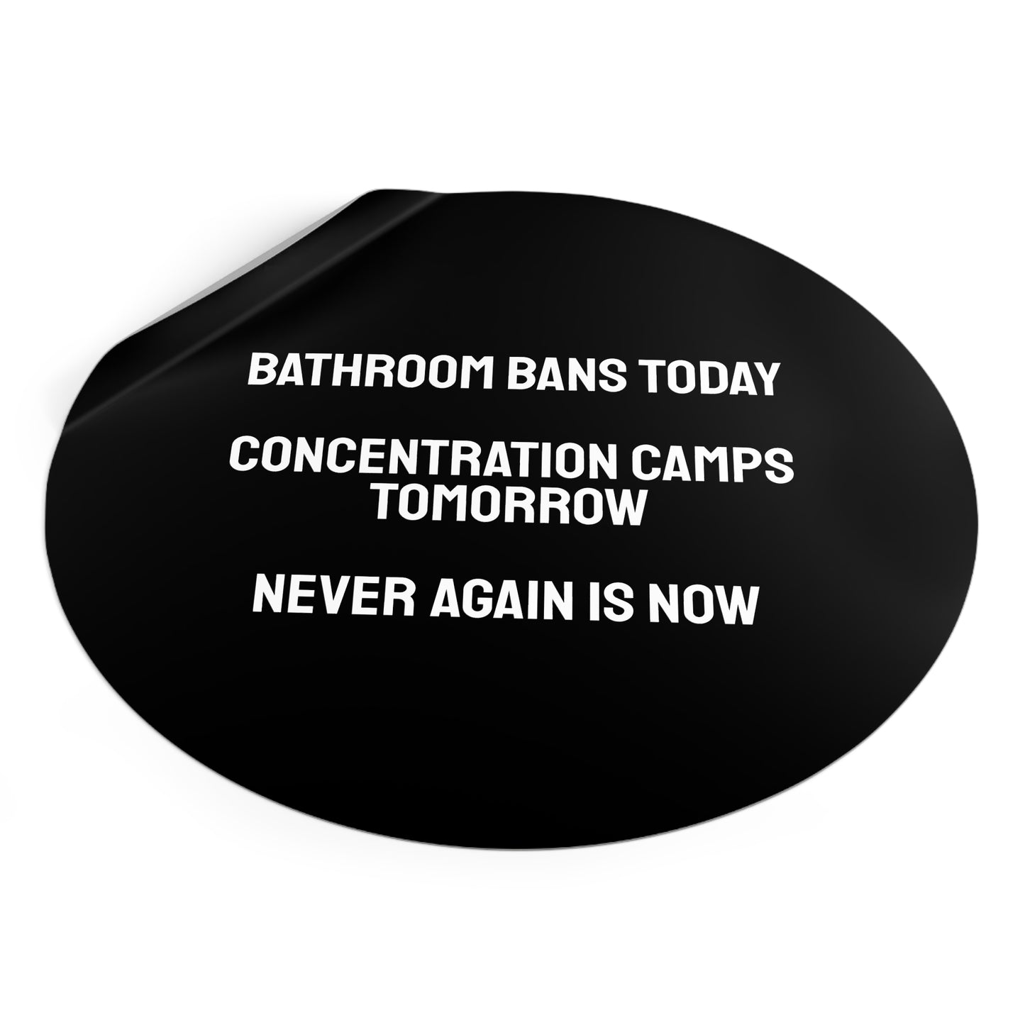 Bathroom Bans Today Concentration Camps Tomorrow Never Again Is Now - Round Vinyl Stickers