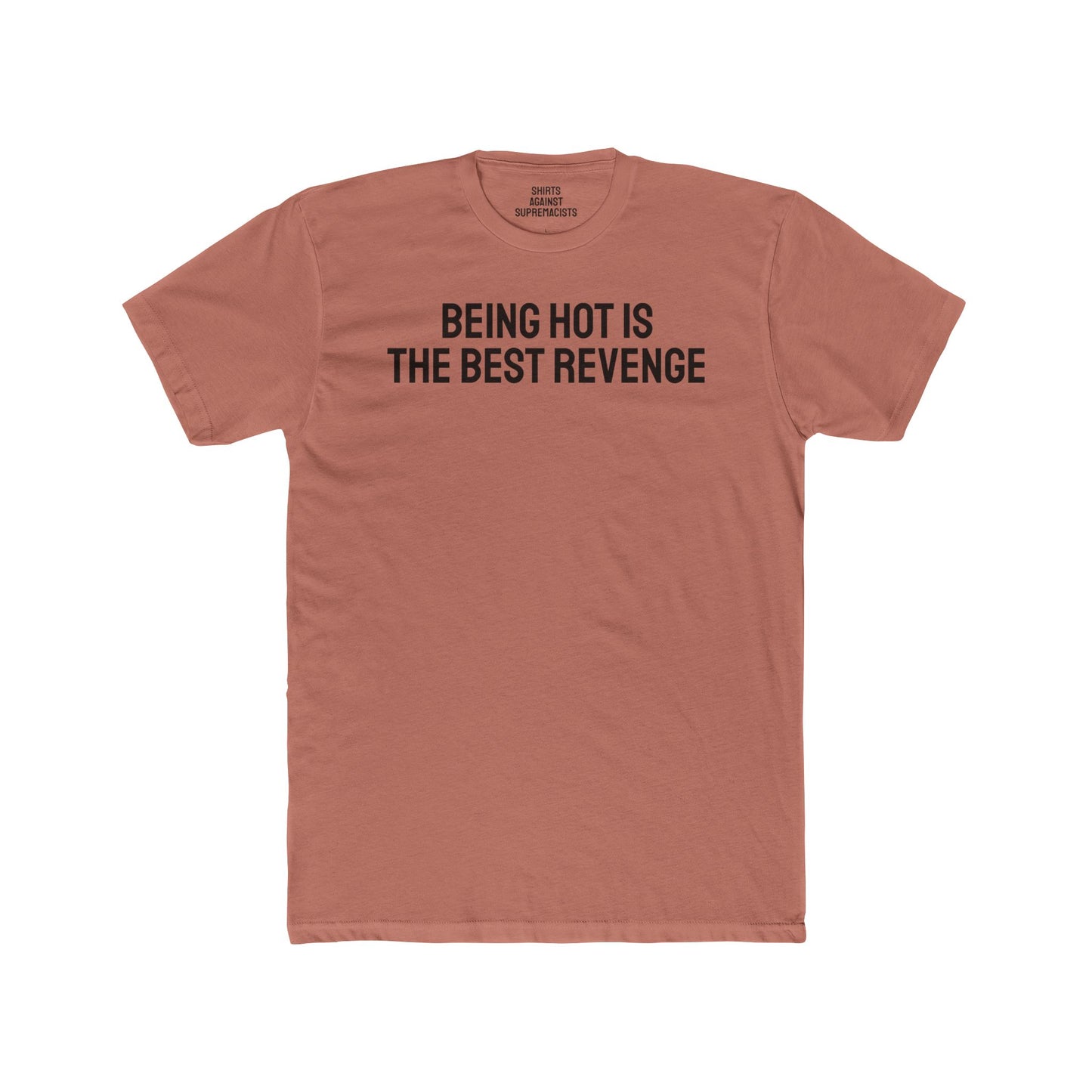 Being Hot Is The Best Revenge - Unisex Cotton Crew Tee