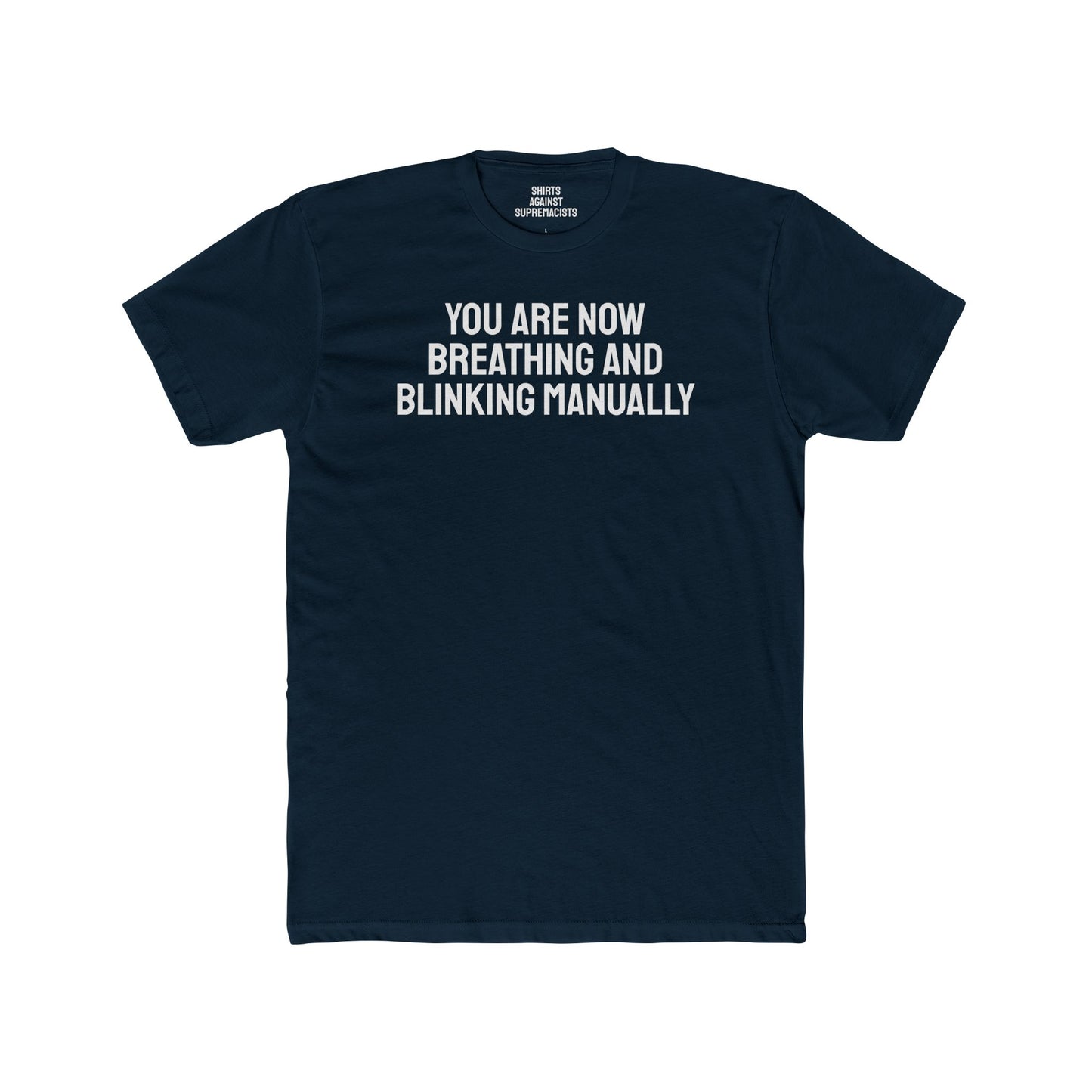 You Are Now Breathing And Blinking Manually - Unisex Cotton Crew Tee