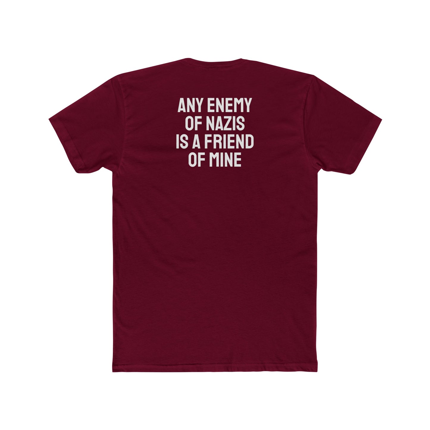 Any Enemy Of Nazis Is A Friend Of Mine - Unisex Cotton Crew Tee