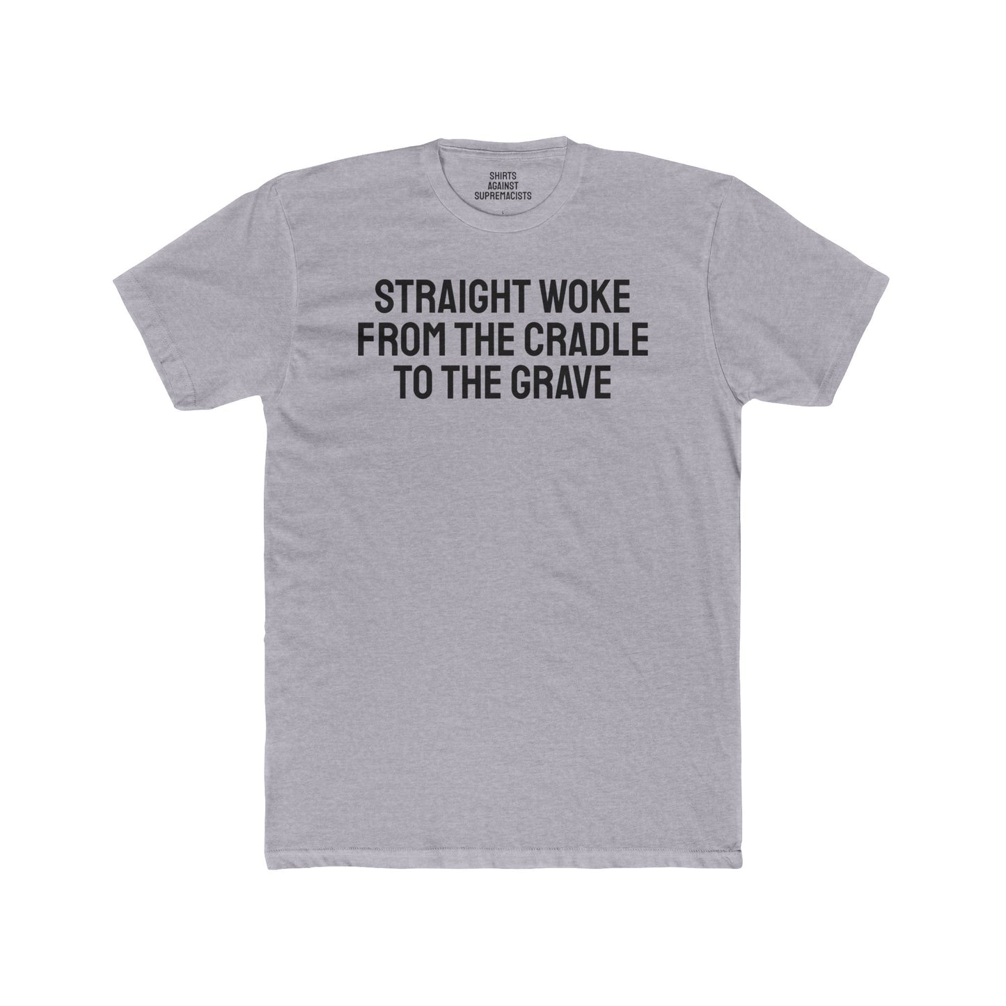 Straight Woke From The Cradle To The Grave - Unisex Cotton Crew Tee