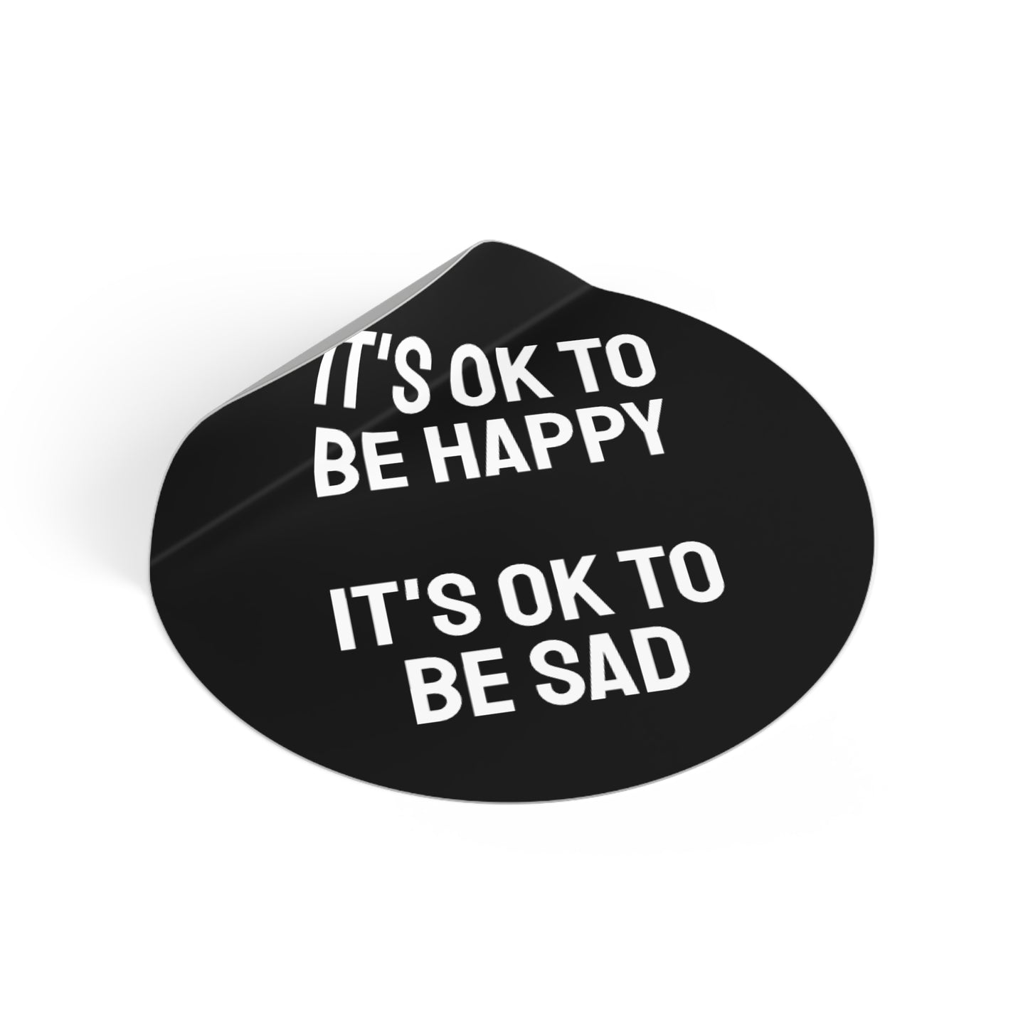 It's Ok To Be Happy It's Ok To Be Sad - Round Vinyl Stickers