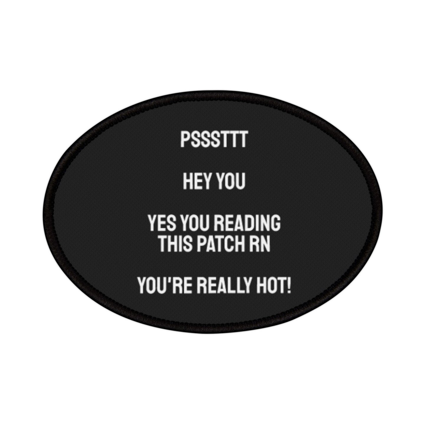 Psssttttt Hey You Yes You Reading This Patch RN You're Really Hot - Iron-On Patch