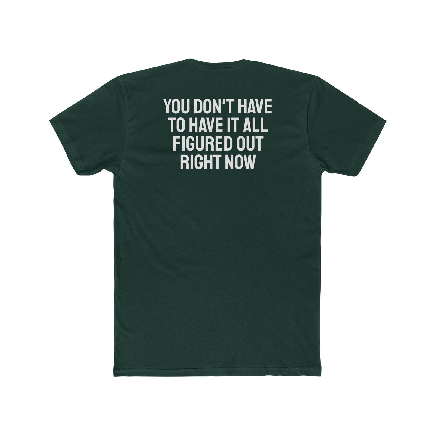 You Don't Have To Have It All Figured Out Right Now - Unisex Cotton Crew Tee