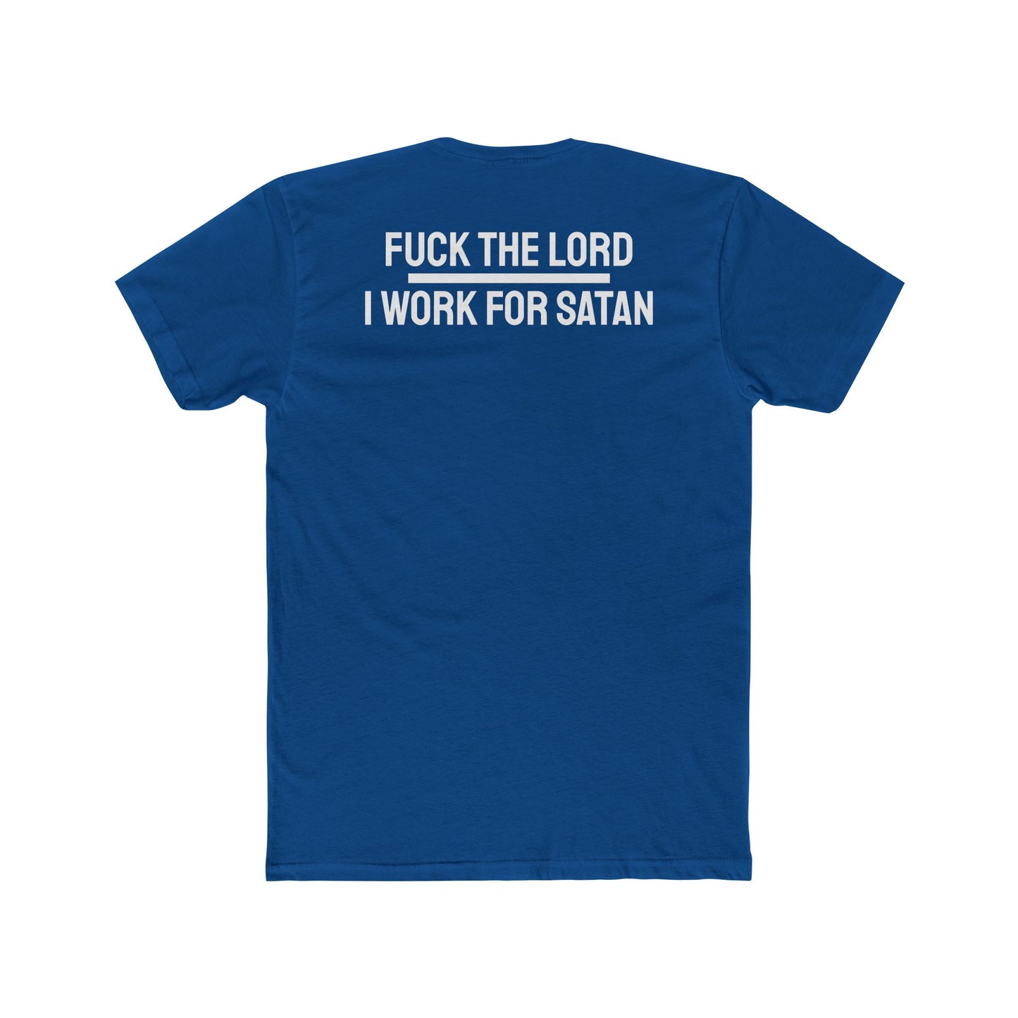 Fuck The Lord I Work For Satan - Unisex Cotton Crew Tee