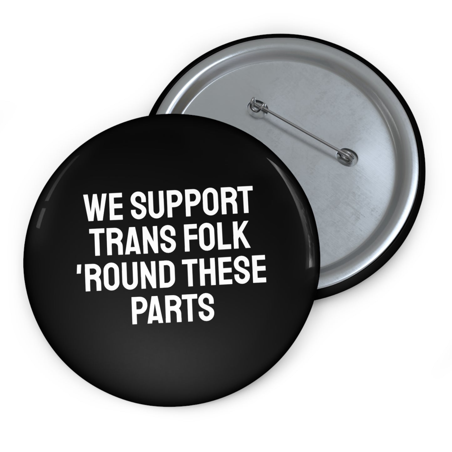 We Support Trans Folk 'Round These Parts - Pin Buttons