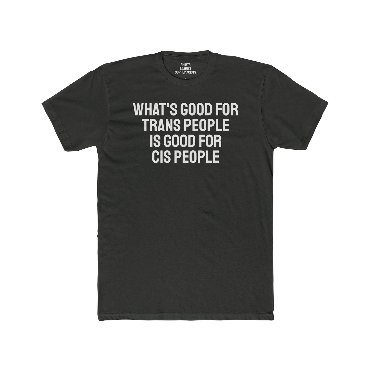 What's Good For Trans People Is Good For Cis People - Unisex Cotton Crew Tee
