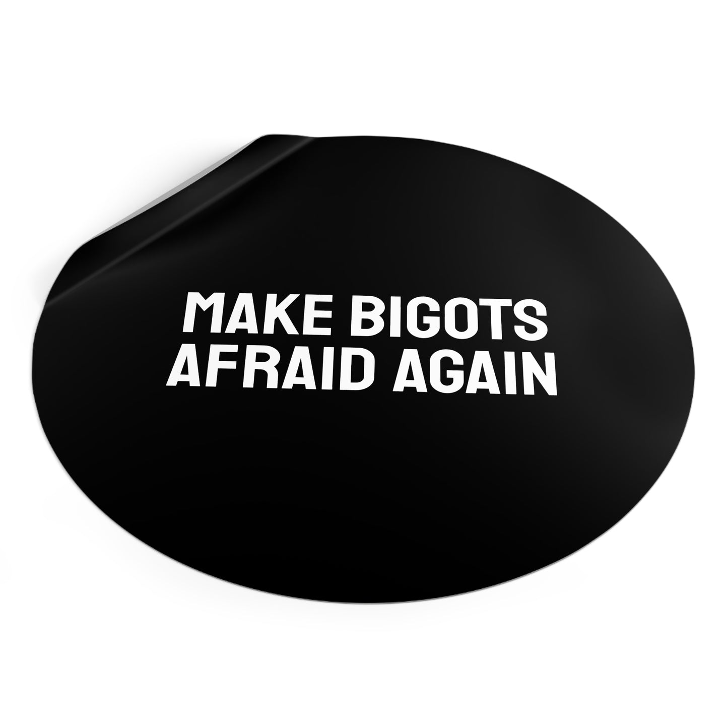 Make Bigots Afraid Again - Round Vinyl Stickers