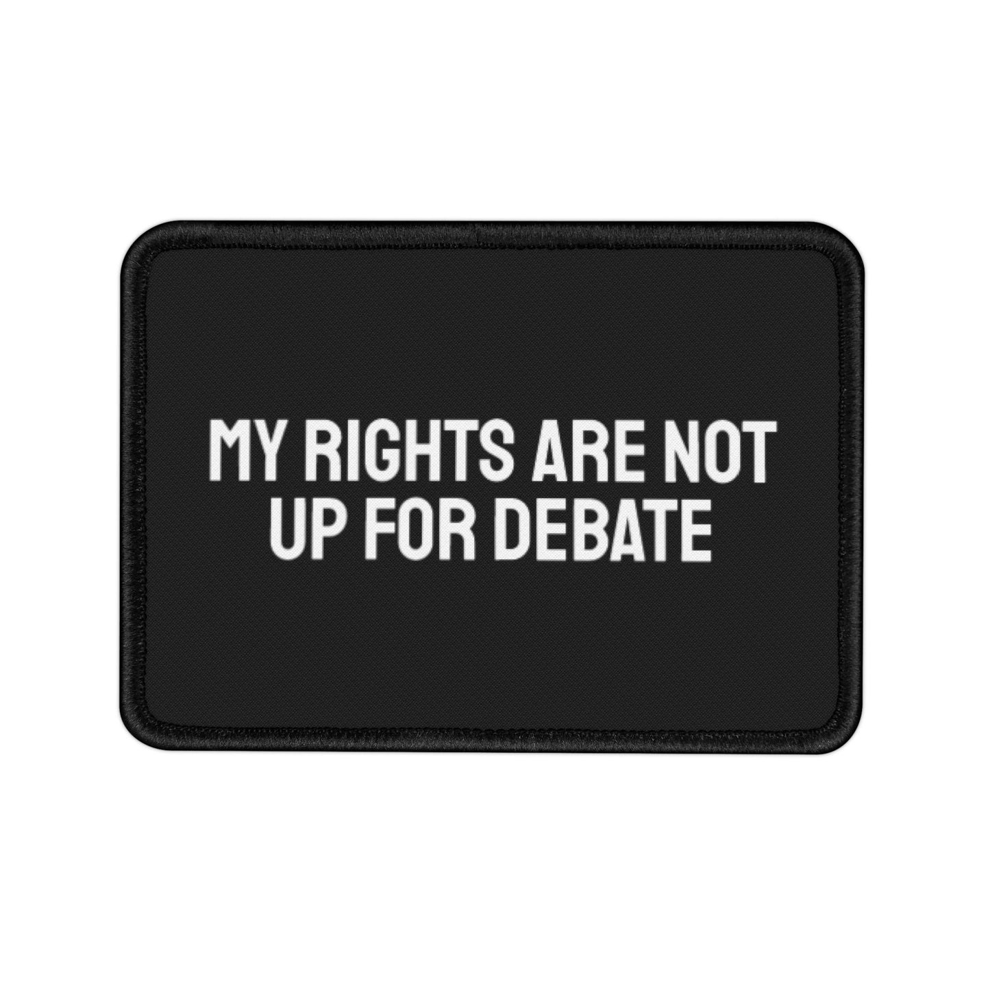 My Rights Are Not Up For Debate - Iron-On Patch