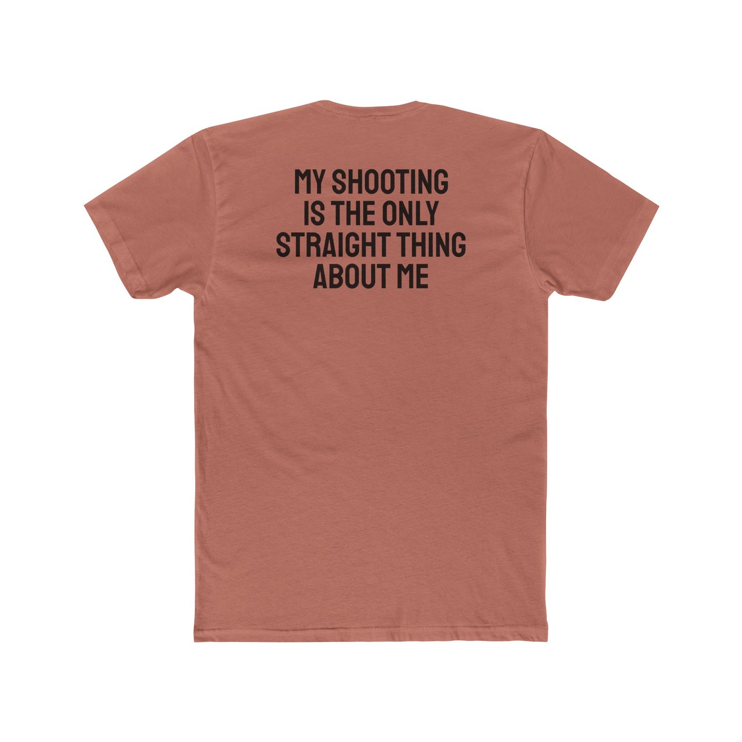 My Shooting Is The Only Straight Thing About Me - Unisex Cotton Crew Tee