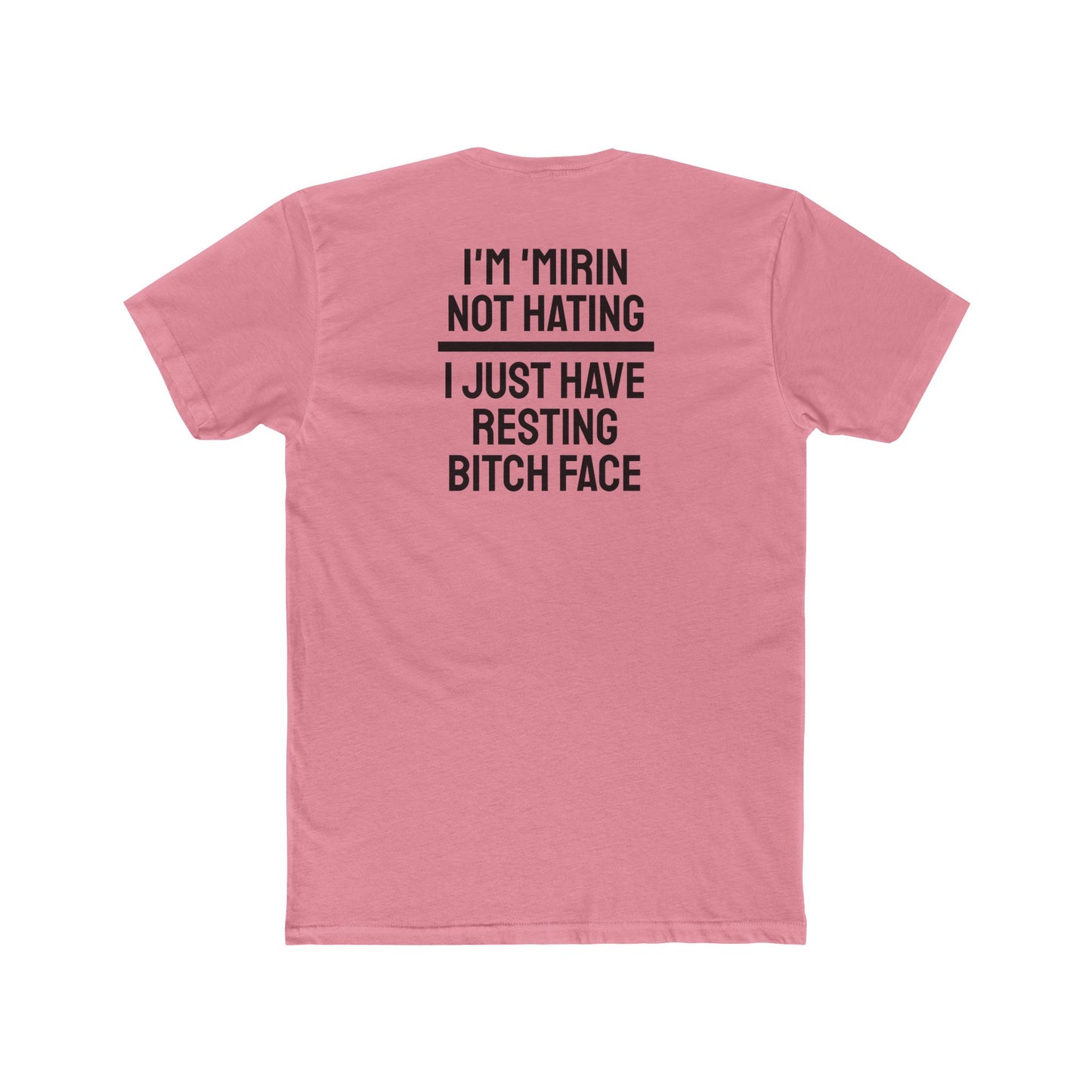 I'm 'Mirin Not Hating I Just Have Resting Bitch Face - Unisex Cotton Crew Tee