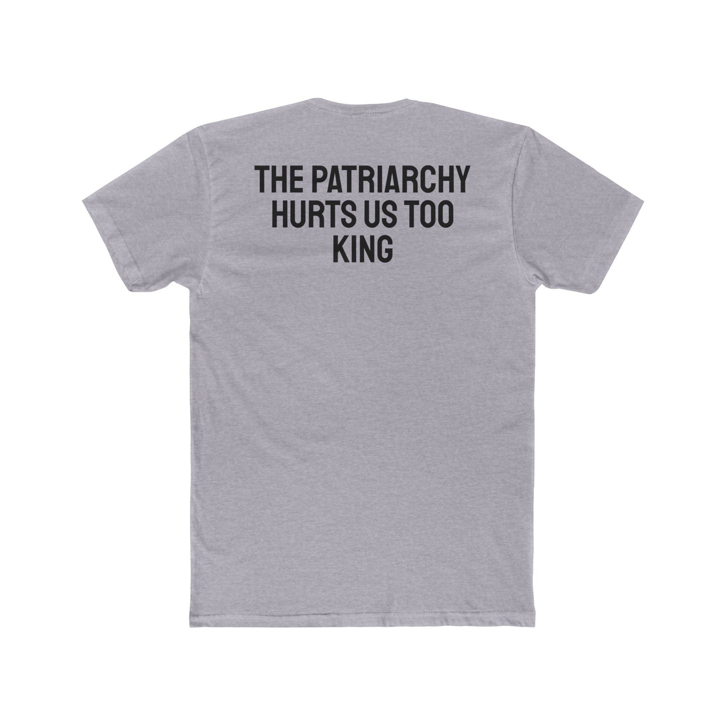 The Patriarchy Hurts Us Too King - Unisex Cotton Crew Tee