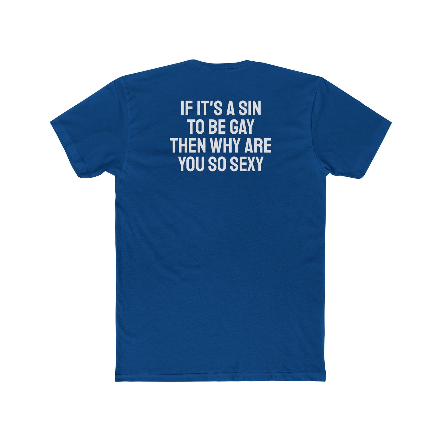 If It's A Sin To Be Gay Then Why Are You So Sexy - Unisex Cotton Crew Tee