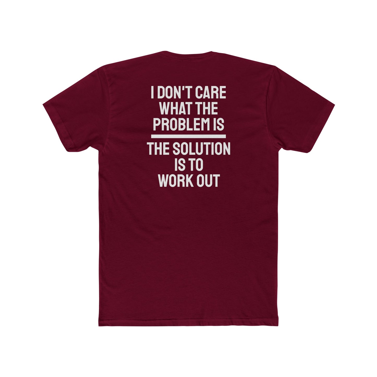 I Don't Care What The Problem Is The Solution Is To Workout - Unisex Cotton Crew Tee