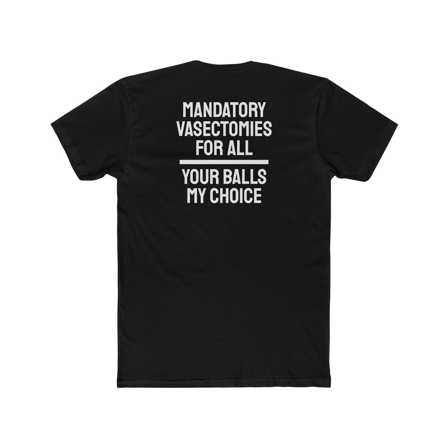 Mandatory Vasectomies For All Your Balls My Choice - Unisex Cotton Crew Tee