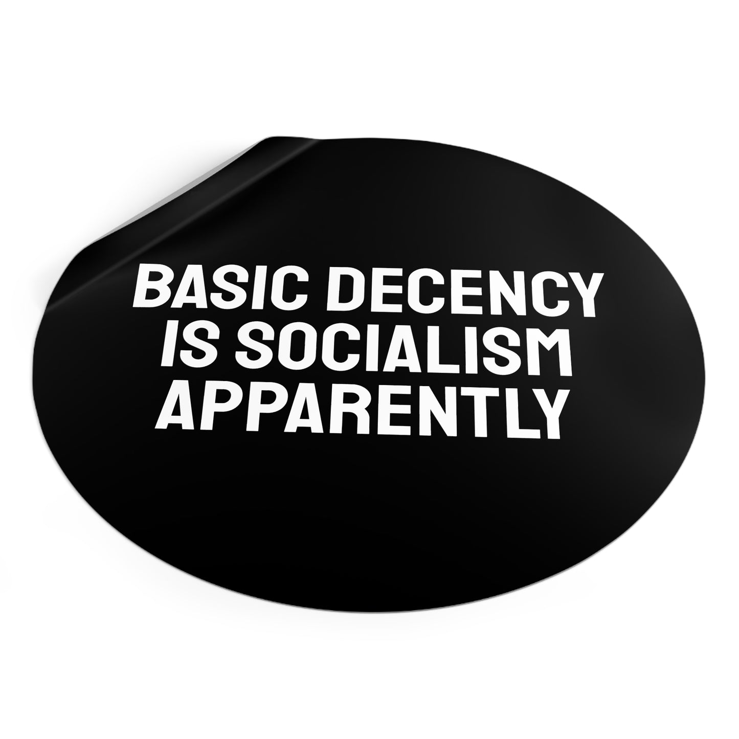 Basic Decency Is Socialism Apparently - Round Vinyl Stickers