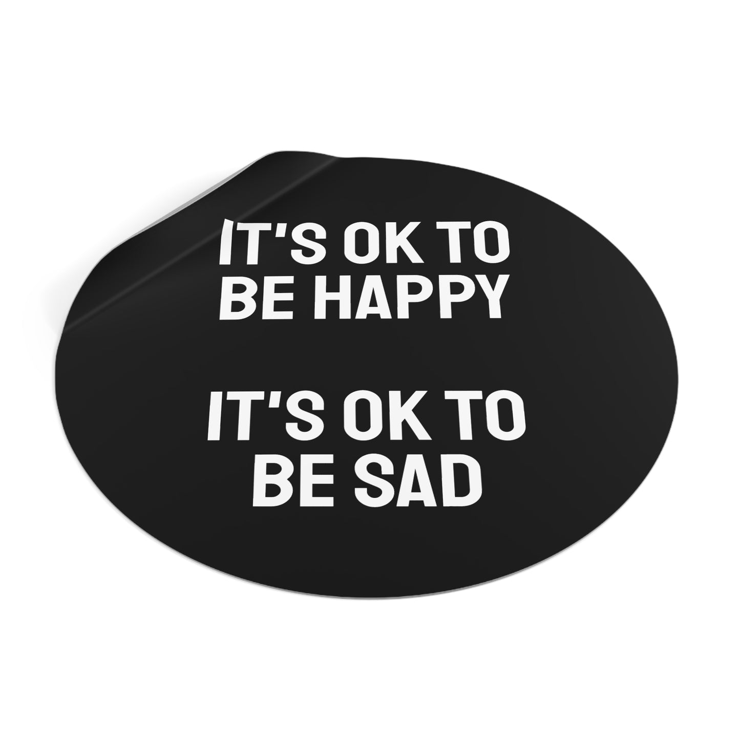 It's Ok To Be Happy It's Ok To Be Sad - Round Vinyl Stickers