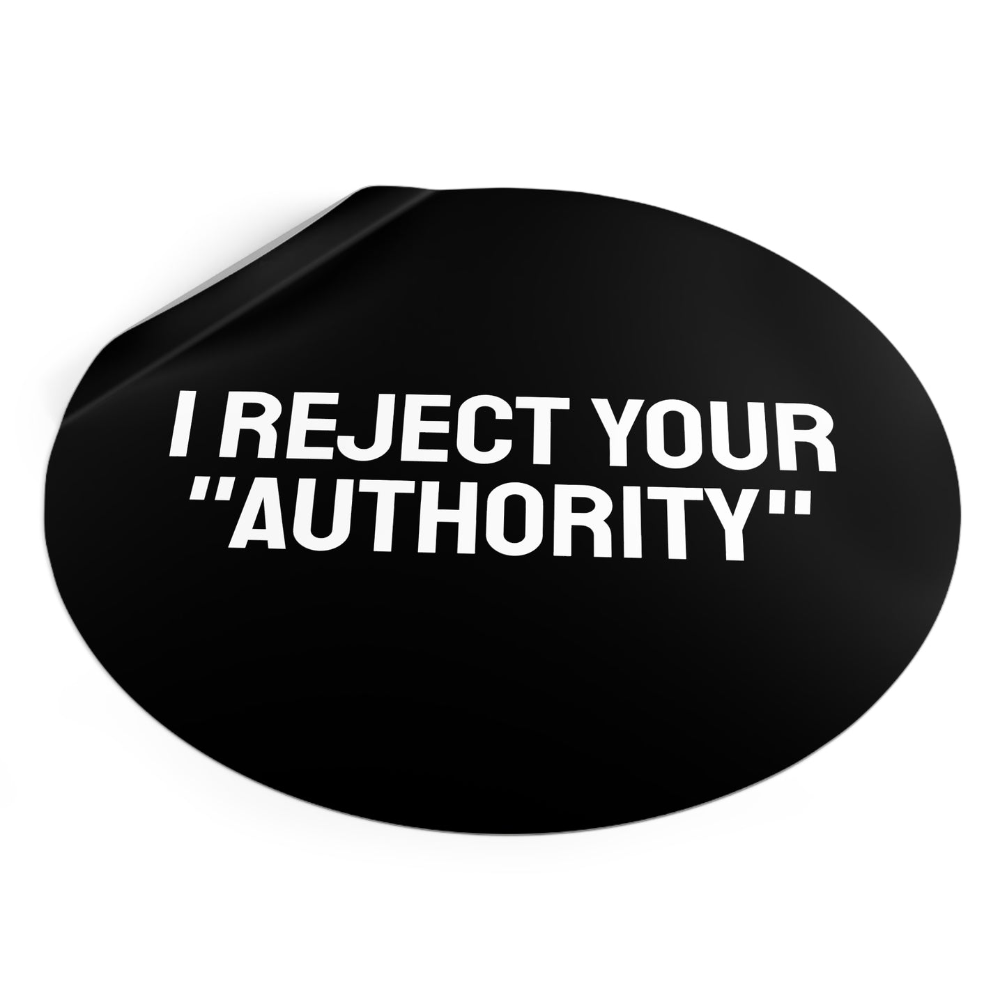 I Reject Your "Authority" - Round Vinyl Stickers