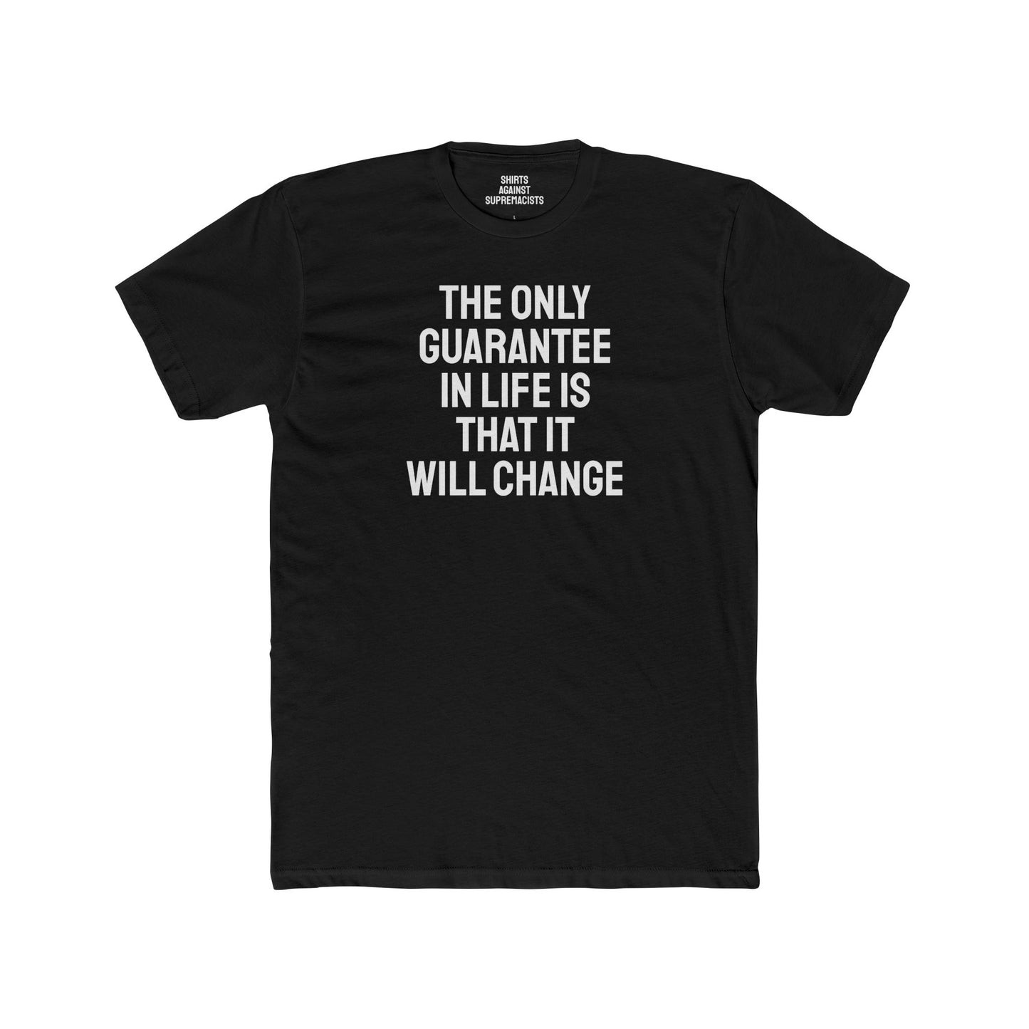 The Only Guarantee In Life Is That It Will Change - Unisex Cotton Crew Tee