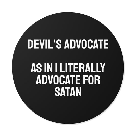 Devils Advocate As In I Literally Advocate For Satan - Round Vinyl Stickers
