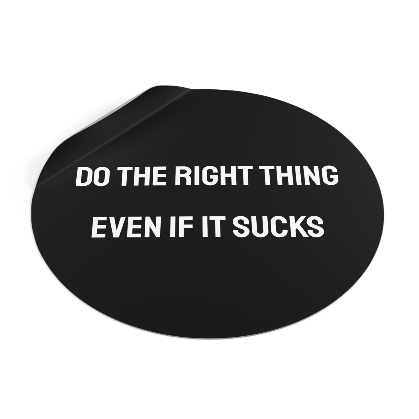 Do The Right Thing Even If It Sucks - Round Vinyl Stickers
