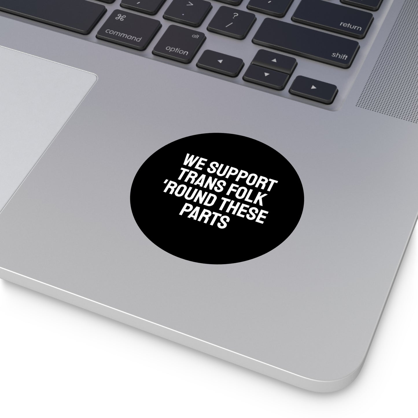 We Support Trans Folk 'Round These Parts - Round Vinyl Stickers