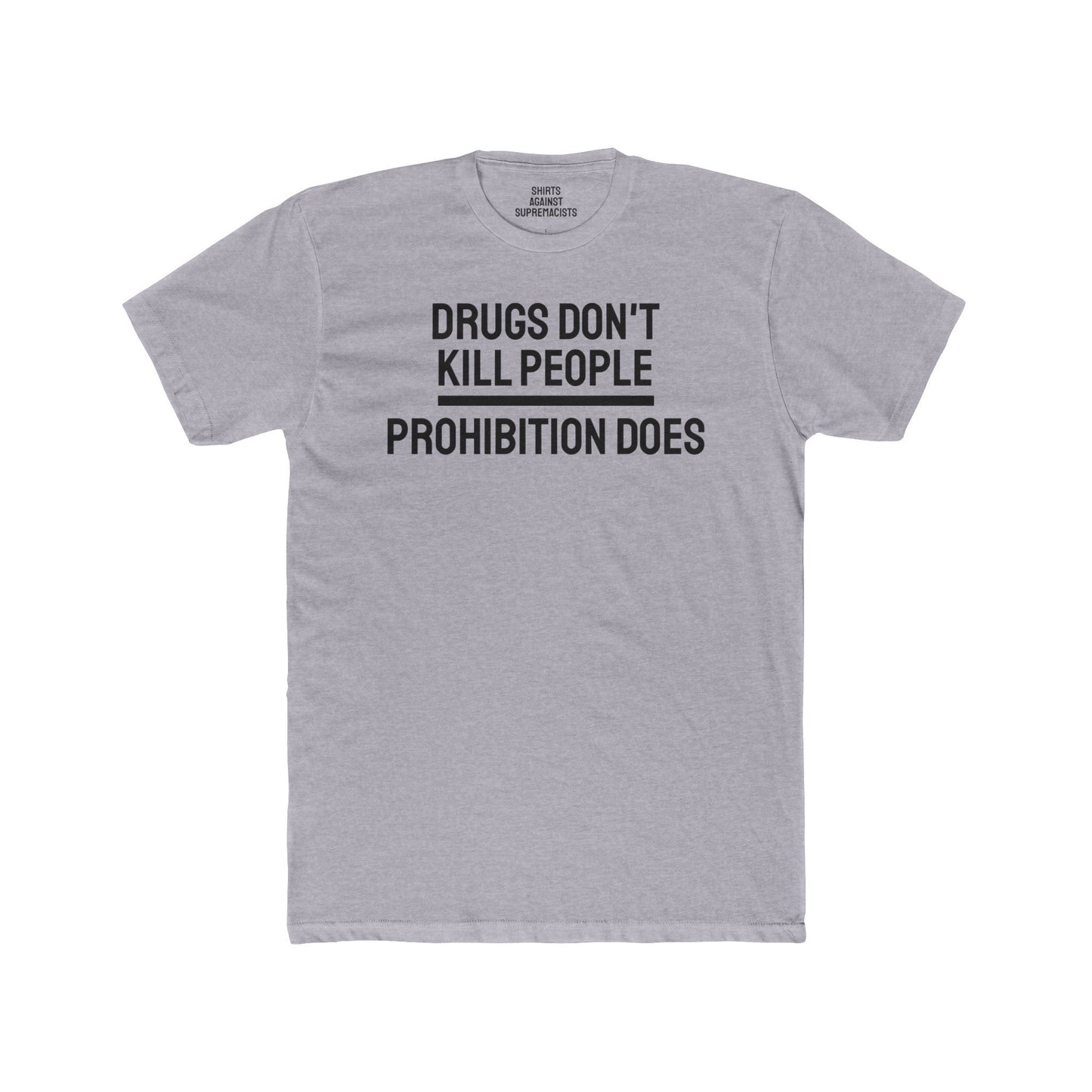 Drugs Don't Kill People Prohibition Does - Unisex Cotton Crew Tee