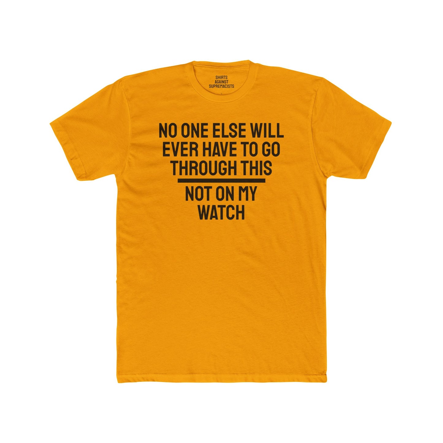 No One Else Will Have To Go Through This Not On My Watch - Unisex Cotton Crew Tee