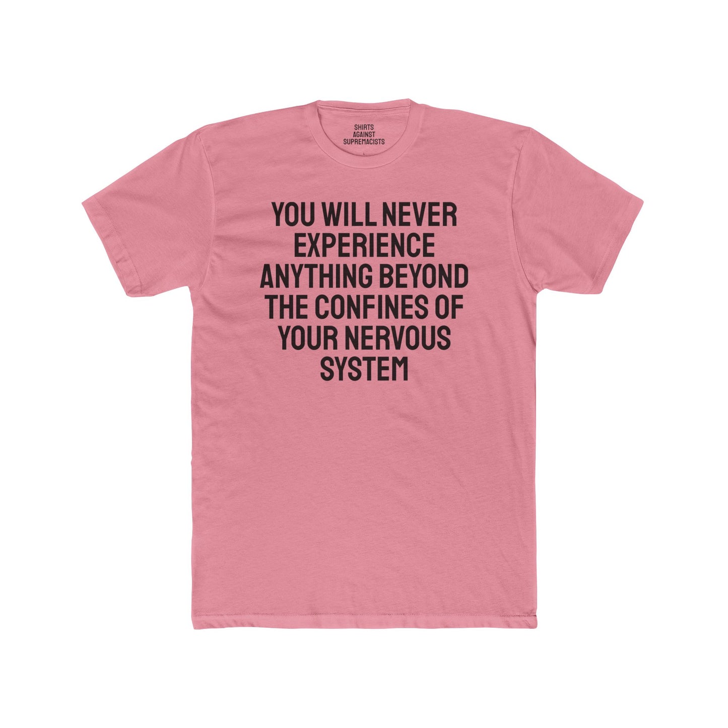 You Will Never Experience Anything Beyond The Confines Of Your Nervous System - Unisex Cotton Crew Tee