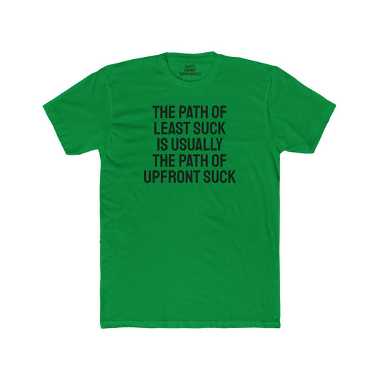 The Path Of Least Suck Is Usually The Path Of Upfront Suck - Unisex Cotton Crew Tee