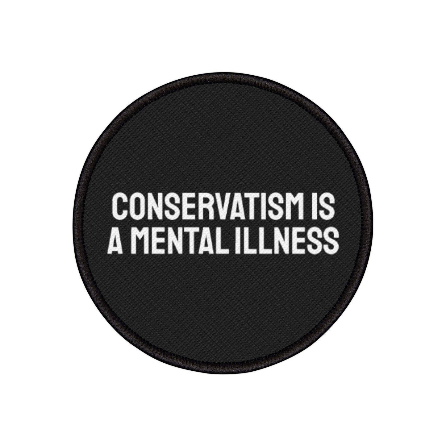 Conservatism Is A Mental Illness - Iron-On Patch