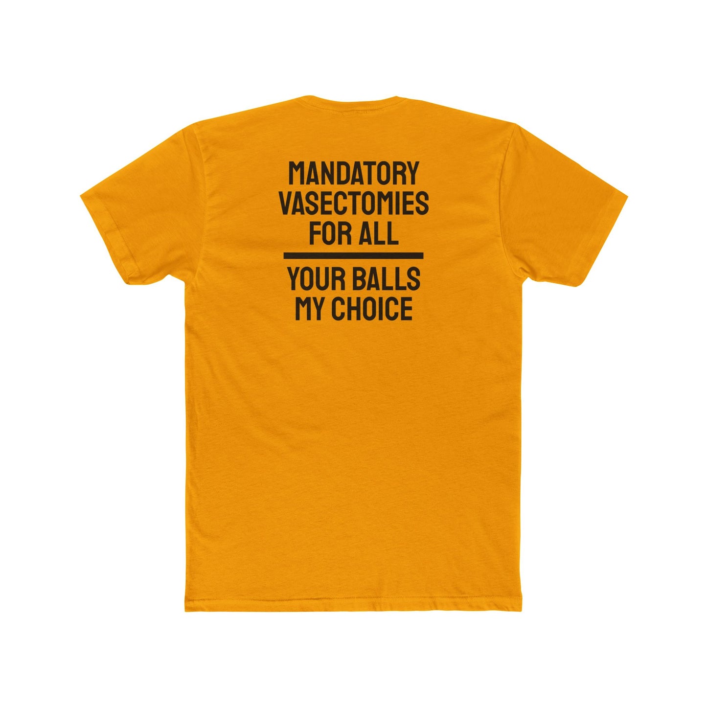 Mandatory Vasectomies For All Your Balls My Choice - Unisex Cotton Crew Tee