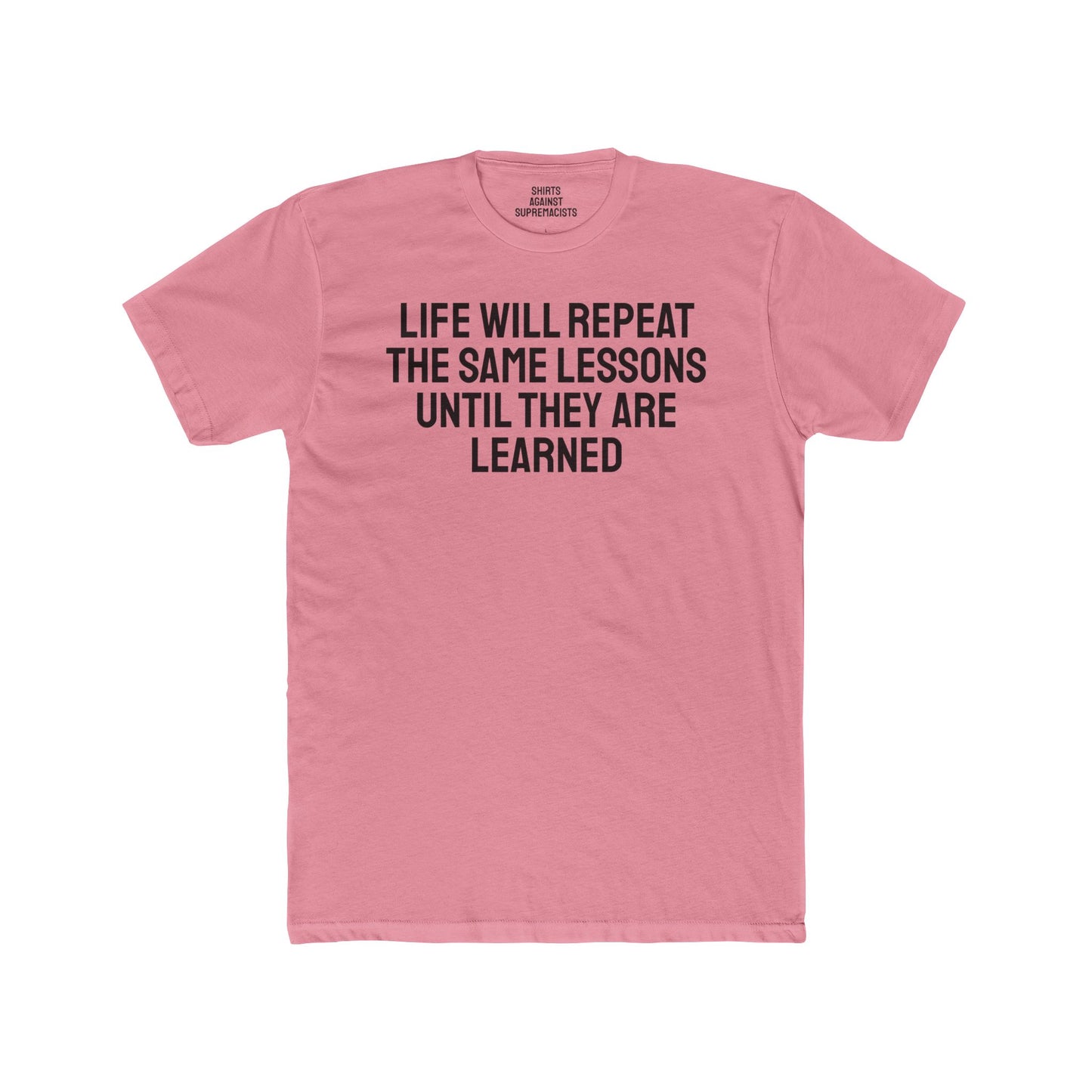 Life Will Repeat The Same Lessons Until They Are Learned - Unisex Cotton Crew Tee