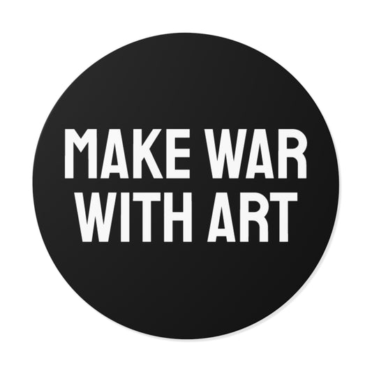 Make War With Art - Round Vinyl Stickers
